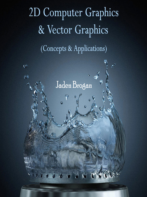 Title details for 2D Computer Graphics & Vector Graphics by Jaden Brogan - Available